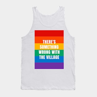 There's something wrong with the village Tank Top